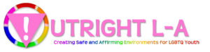 Outright L-A: Creating Safe and Affirming Environments for LGBTQ Youth