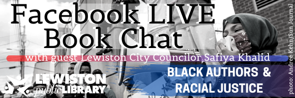 Facebook LIVE Book Chat with guest Lewiston City Councilor Safiya Khalid: Black Authors & Racial Justice