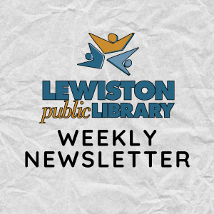 Lewiston Public Library Weekly Newsletter