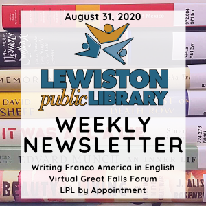 August 31, 2020 Lewsiton Public Library Newsletter: Writing Franco America in English, Virtual Great Falls Forum, LPL by Appointment