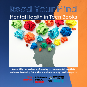 Read Your Mind, Mental Health in Teen Books, A monthly virtual series focusing on teen mental health & wellness. Featuring YA authors and community health experts.