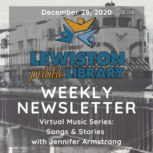 December 28, 2020 Lewiston Public Library Weekly Newsletter - Virtual Music Series: Songs & Stories with Jennifer Armstrong