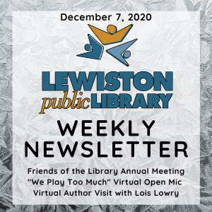 December 7, 2020 Lewiston Public Library Weekly Newsletter
