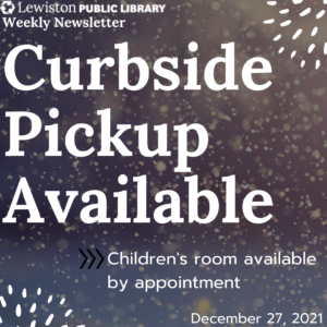 December 27 2021 Weekly Newsletter, Curbside Pickup Available, Children's room available by appointment