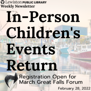 weekly newsletter, in person childrens events return, registration open for march great falls forum