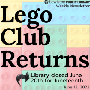 Lego Club Returns, Library Closed June 20th for Juneteenth
