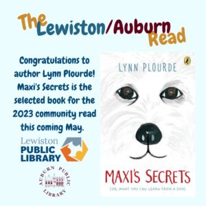 Graphic announcing the book for the Lewiston/Auburn Read: Maxi's Secrets by Lynn Plourde