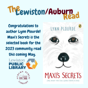 Graphic announcing the book for the Lewiston/Auburn Read: Maxi's Secrets by Lynn Plourde