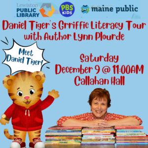 Image of Daniel Tiger and author Lynn Plourde with a stack of books. Text reads: the title, date, and location of the program. The image also includes a text bubble above the image of Daniel that reads: Meet Daniel Tiger!