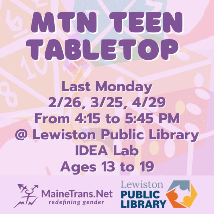MaineTransNet Teen Tabletop Gaming. Last Monday February 26th, March 25th, April 29th. LPL IDEA Lab.