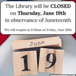Photograph of a ruffled American flag on a flat surface with wooden blocks below that read "June 19." A textbox overlay reads "The Library will be CLOSED on Thursday, June 19th in observance of Juneteenth. We will reopen at 9:30am on Friday, June 20th." Lewiston Public Library logo in the bottom right. Links to media file.