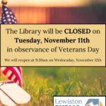 A photograph of an American flag planted in the grass with a military dog tag reflecting sunlight in the foreground. Atop, a textbox reads "The Library will be CLOSED on Tuesday, November 11th in observance of Veterans Day. We will reopen at 9:30am on Wednesday, November 12th." Lewiston Public Library logo in the bottom right corner. Links to media file.