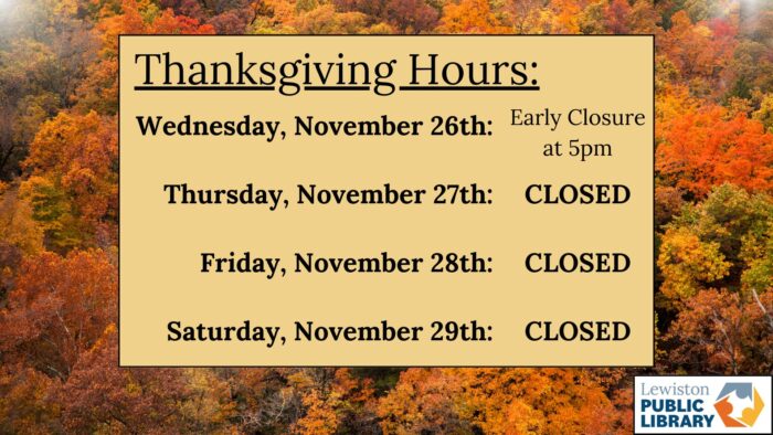 Graphic: A text box that lists the Library's Thanksgiving hours is in front of a photo of a forest with trees. The leaves are all changing and have turned orange and red. Library logo in the bottom right. Links to media file.