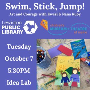 Graphic for SWIM, STICK, JUMP! ART AND COURAGE WITH KWESI & NANA RUBY program.